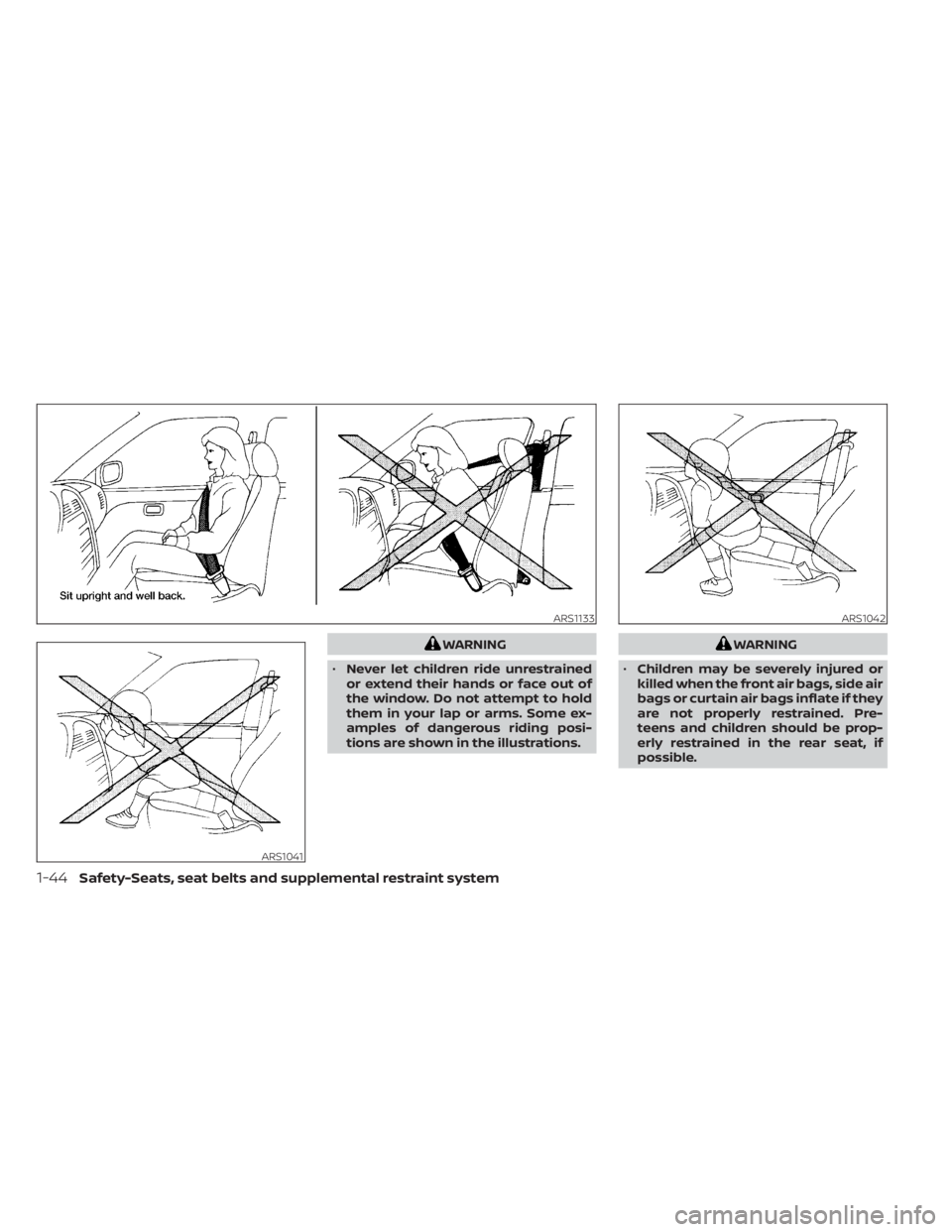 NISSAN KICKS 2021 Repair Manual WARNING
• Never let children ride unrestrained
or extend their hands or face out of
the window. Do not attempt to hold
them in your lap or arms. Some ex-
amples of dangerous riding posi-
tions are s NISSAN KICKS 2021 Repair Manual WARNING
• Never let children ride unrestrained
or extend their hands or face out of
the window. Do not attempt to hold
them in your lap or arms. Some ex-
amples of dangerous riding posi-
tions are s