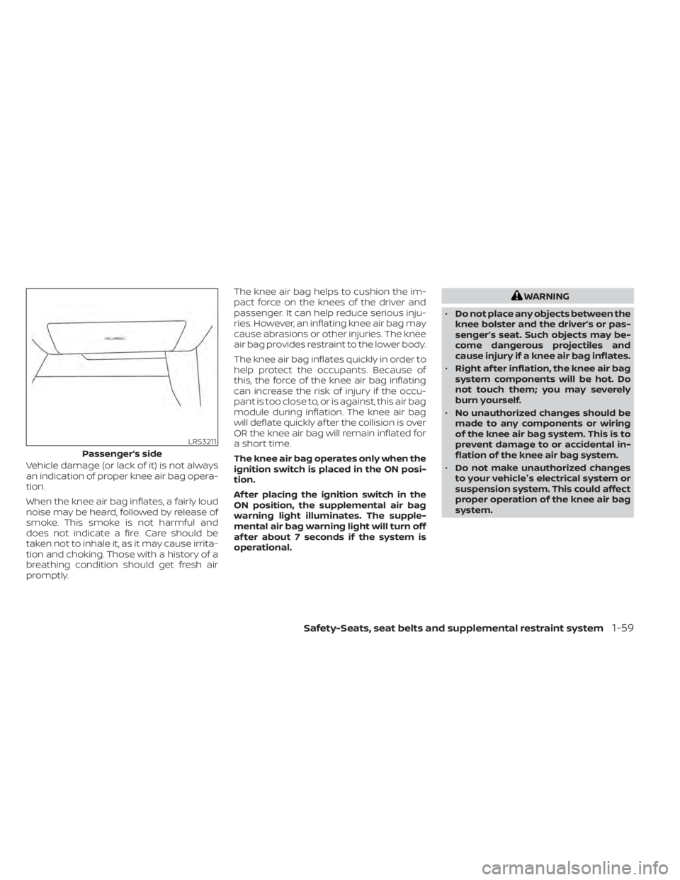 NISSAN KICKS 2021 Manual PDF Vehicle damage (or lack of it) is not always
an indication of proper knee air bag opera-
tion.
When the knee air bag inflates, a fairly loud
noise may be heard, followed by release of
smoke. This smok NISSAN KICKS 2021 Manual PDF Vehicle damage (or lack of it) is not always
an indication of proper knee air bag opera-
tion.
When the knee air bag inflates, a fairly loud
noise may be heard, followed by release of
smoke. This smok