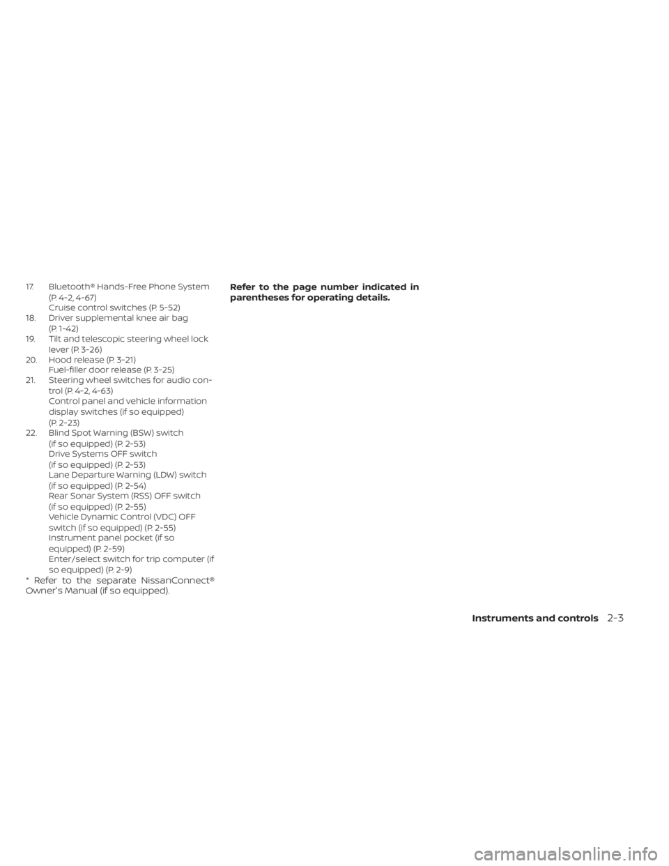 NISSAN KICKS 2021  Owners Manual 17. Bluetooth® Hands-Free Phone System(P. 4-2, 4-67)
Cruise control switches (P. 5-52)
18. Driver supplemental knee air bag
(P. 1-42)
19. Tilt and telescopic steering wheel lock
lever (P. 3-26)
20. H