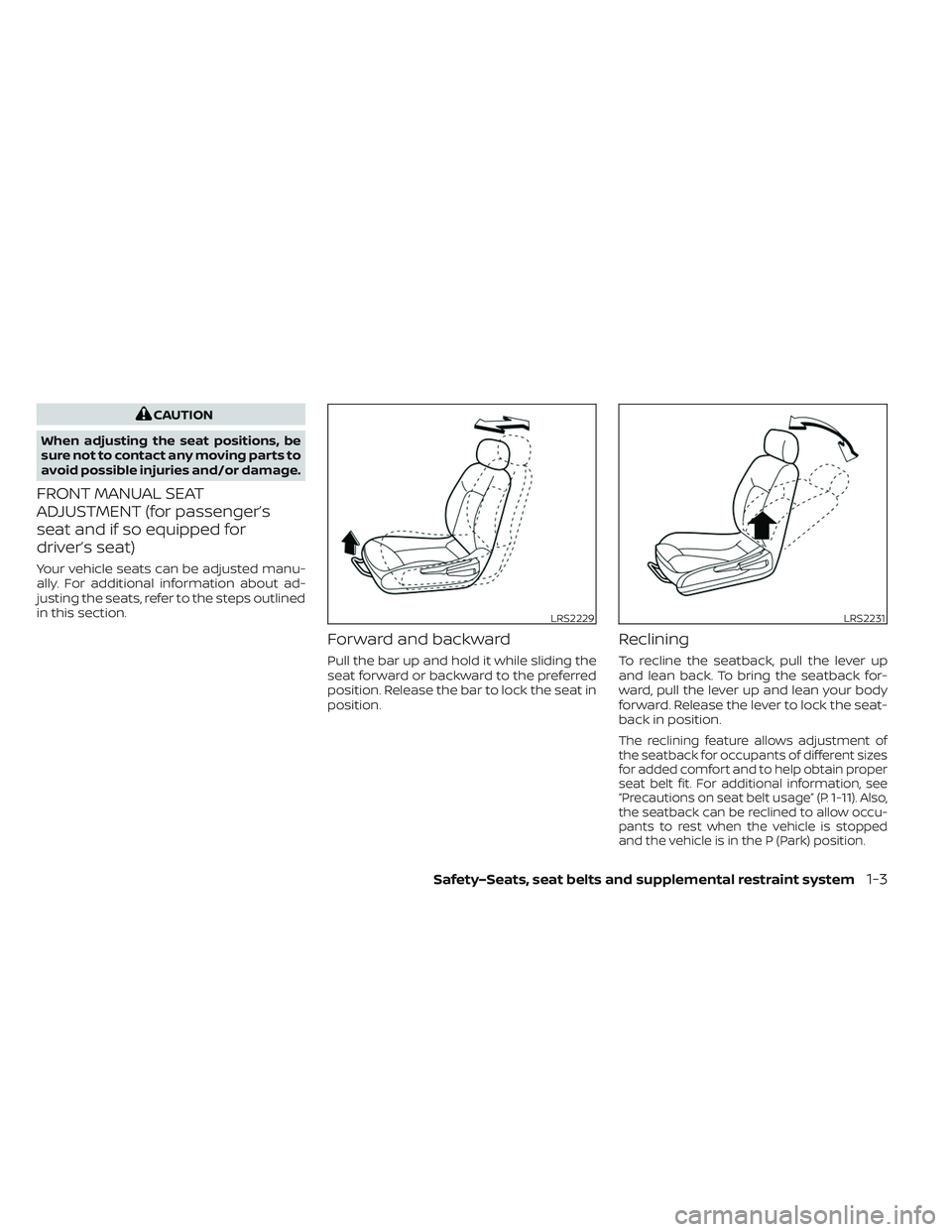 NISSAN LEAF 2023 Owners Manual CAUTION
When adjusting the seat positions, be
sure not to contact any moving parts to
avoid possible injuries and/or damage.
FRONT MANUAL SEAT
ADJUSTMENT (for passenger’s
seat and if so equipped for NISSAN LEAF 2023 Owners Manual CAUTION
When adjusting the seat positions, be
sure not to contact any moving parts to
avoid possible injuries and/or damage.
FRONT MANUAL SEAT
ADJUSTMENT (for passenger’s
seat and if so equipped for