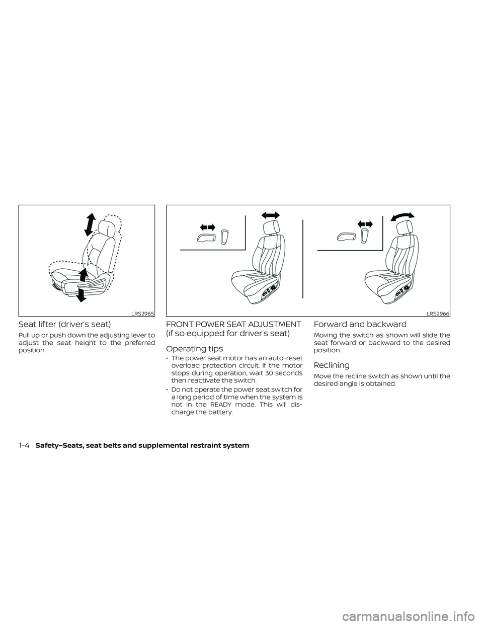 NISSAN LEAF 2023 Owners Manual Seat lif ter (driver’s seat)
Pull up or push down the adjusting lever to
adjust the seat height to the preferred
position.
FRONT POWER SEAT ADJUSTMENT
(if so equipped for driver’s seat)
Operating NISSAN LEAF 2023 Owners Manual Seat lif ter (driver’s seat)
Pull up or push down the adjusting lever to
adjust the seat height to the preferred
position.
FRONT POWER SEAT ADJUSTMENT
(if so equipped for driver’s seat)
Operating