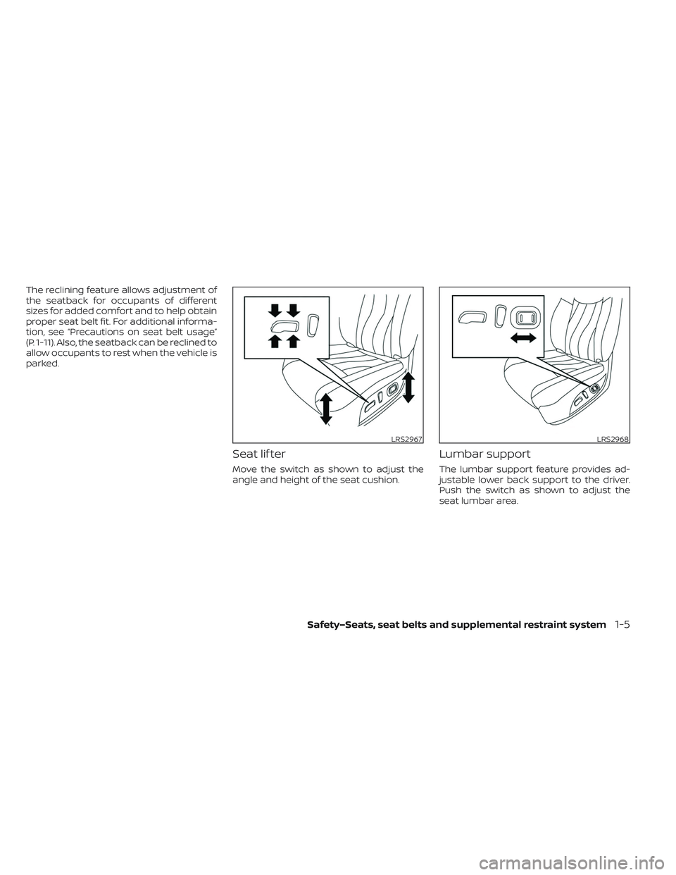 NISSAN LEAF 2023 Owners Manual The reclining feature allows adjustment of
the seatback for occupants of different
sizes for added comfort and to help obtain
proper seat belt fit. For additional informa-
tion, see “Precautions on NISSAN LEAF 2023 Owners Manual The reclining feature allows adjustment of
the seatback for occupants of different
sizes for added comfort and to help obtain
proper seat belt fit. For additional informa-
tion, see “Precautions on