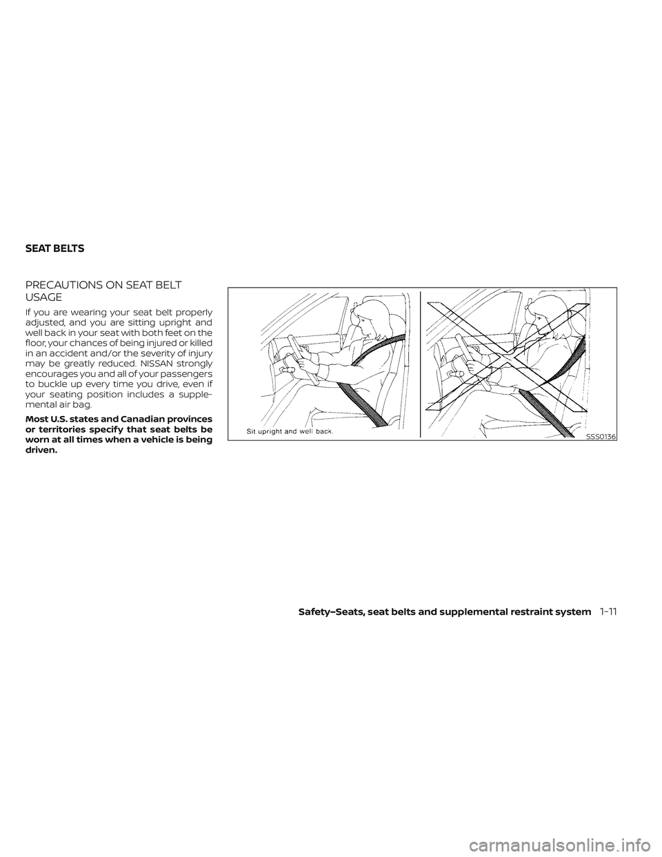 NISSAN LEAF 2023 Owners Manual PRECAUTIONS ON SEAT BELT
USAGE
If you are wearing your seat belt properly
adjusted, and you are sitting upright and
well back in your seat with both feet on the
floor, your chances of being injured or NISSAN LEAF 2023 Owners Manual PRECAUTIONS ON SEAT BELT
USAGE
If you are wearing your seat belt properly
adjusted, and you are sitting upright and
well back in your seat with both feet on the
floor, your chances of being injured or