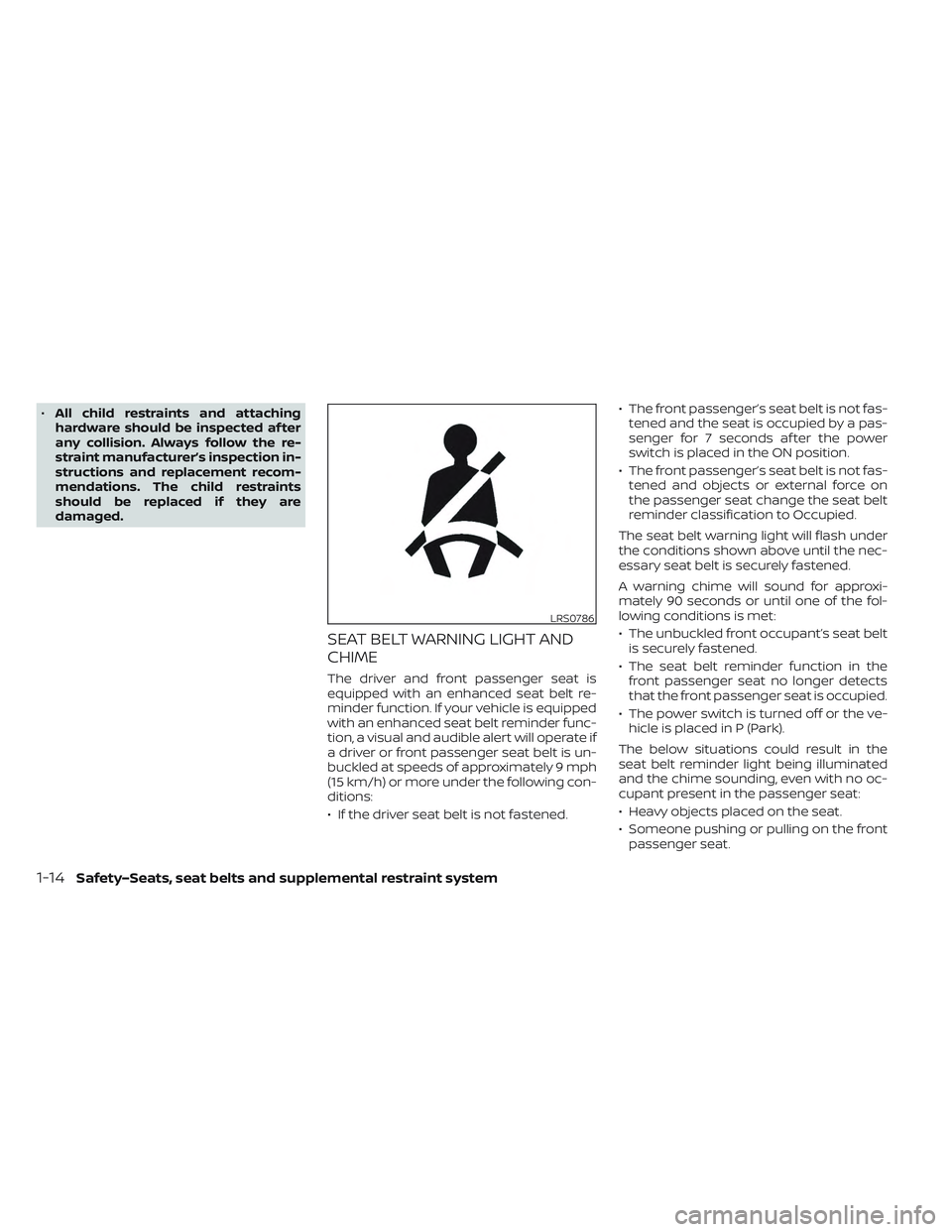 NISSAN LEAF 2023  Owners Manual •All child restraints and attaching
hardware should be inspected af ter
any collision. Always follow the re-
straint manufacturer’s inspection in-
structions and replacement recom-
mendations. The