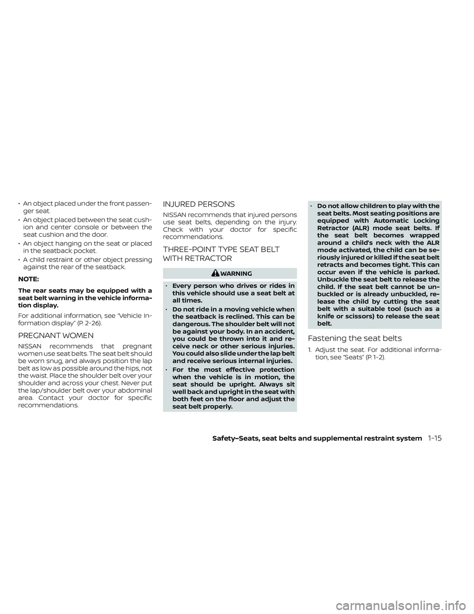 NISSAN LEAF 2023  Owners Manual • An object placed under the front passen-ger seat.
• An object placed between the seat cush- ion and center console or between the
seat cushion and the door.
• An object hanging on the seat or 