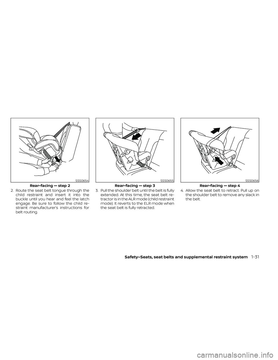 NISSAN LEAF 2023  Owners Manual 2. Route the seat belt tongue through thechild restraint and insert it into the
buckle until you hear and feel the latch
engage. Be sure to follow the child re-
straint manufacturer’s instructions f