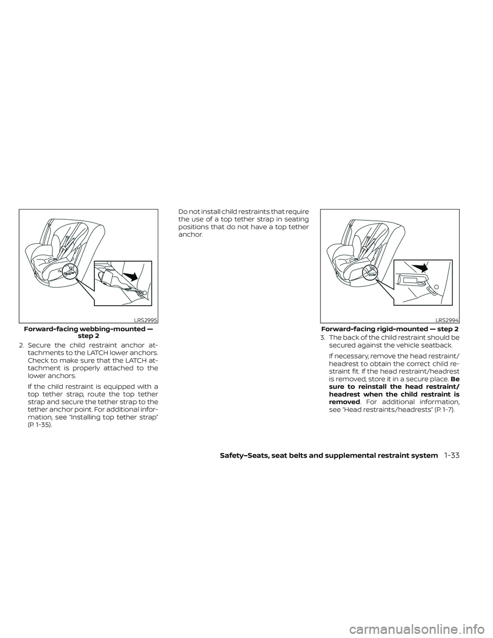 NISSAN LEAF 2023  Owners Manual 2. Secure the child restraint anchor at-tachments to the LATCH lower anchors.
Check to make sure that the LATCH at-
tachment is properly attached to the
lower anchors.
If the child restraint is equipp