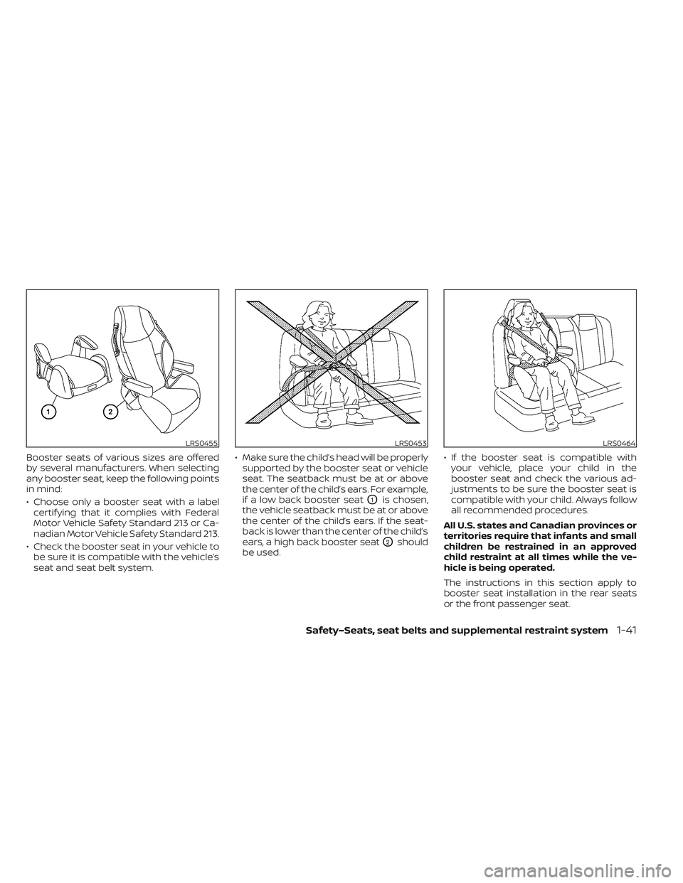 NISSAN LEAF 2023  Owners Manual Booster seats of various sizes are offered
by several manufacturers. When selecting
any booster seat, keep the following points
in mind:
• Choose only a booster seat with a labelcertif ying that it 