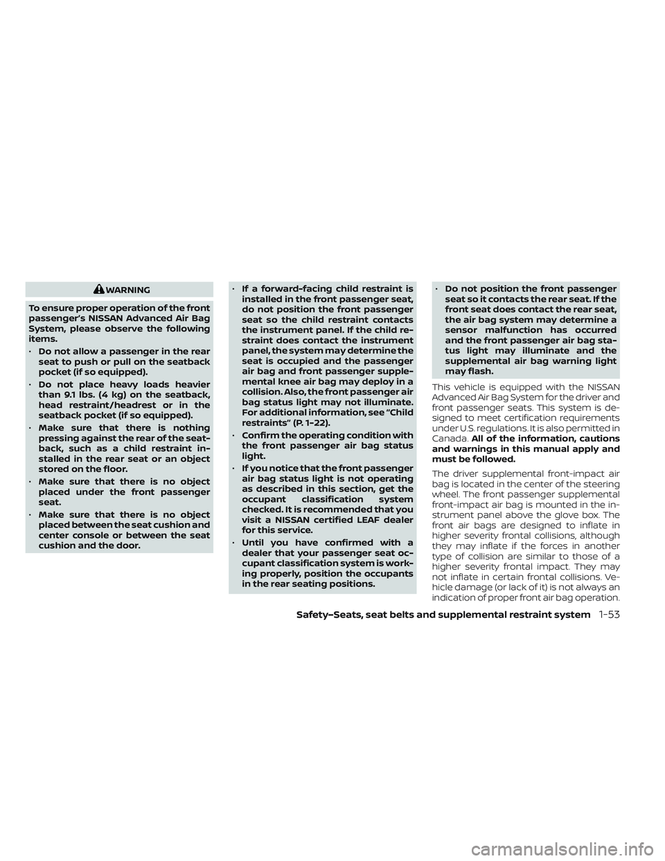 NISSAN LEAF 2023  Owners Manual WARNING
To ensure proper operation of the front
passenger’s NISSAN Advanced Air Bag
System, please observe the following
items.
• Do not allow a passenger in the rear
seat to push or pull on the s