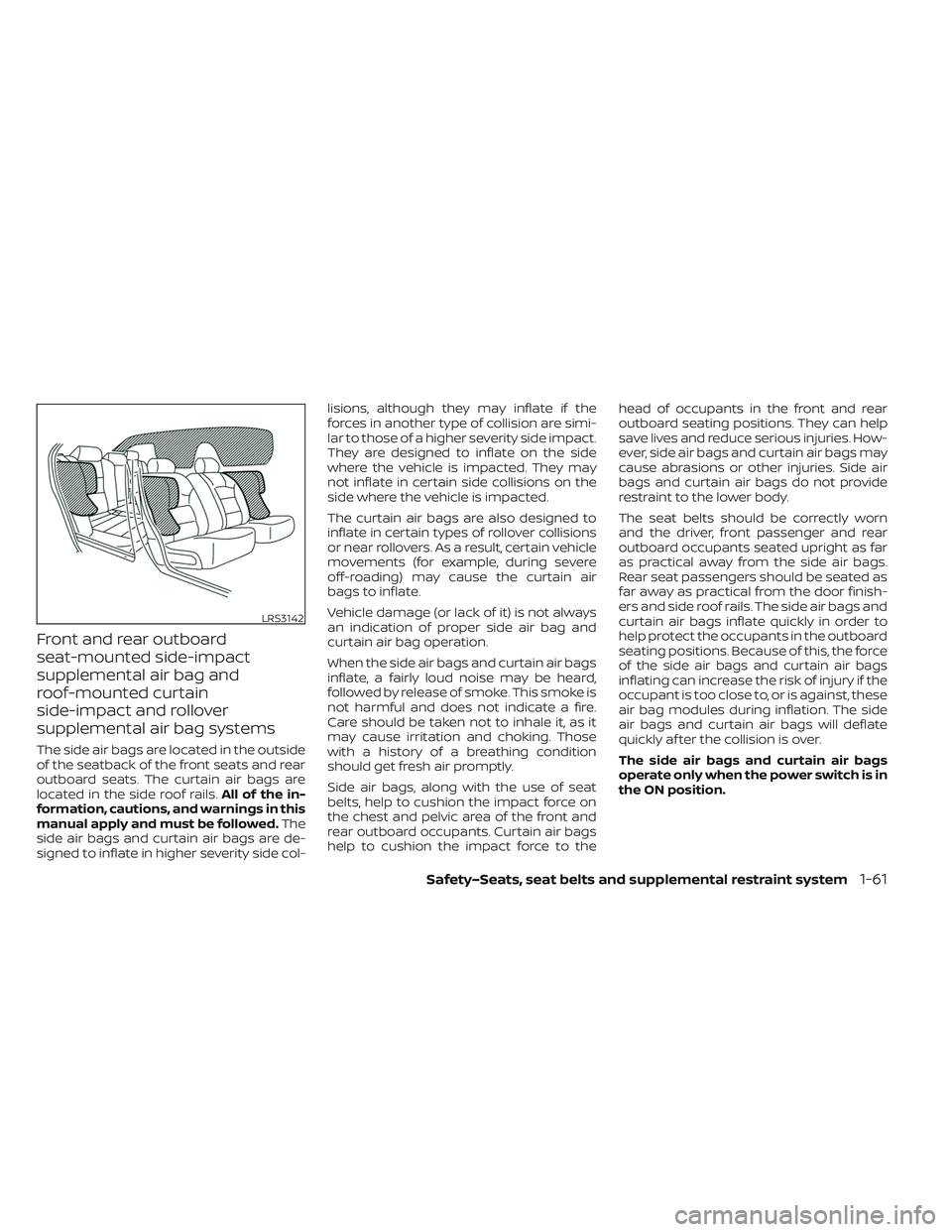 NISSAN LEAF 2023  Owners Manual Front and rear outboard
seat-mounted side-impact
supplemental air bag and
roof-mounted curtain
side-impact and rollover
supplemental air bag systems
The side air bags are located in the outside
of the