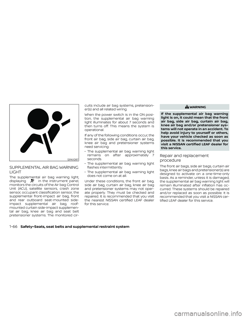 NISSAN LEAF 2023  Owners Manual SUPPLEMENTAL AIR BAG WARNING
LIGHT
The supplemental air bag warning light,
displayingin the instrument panel,
monitors the circuits of the Air bag Control
Unit (ACU), satellite sensors, crash zone
sen
