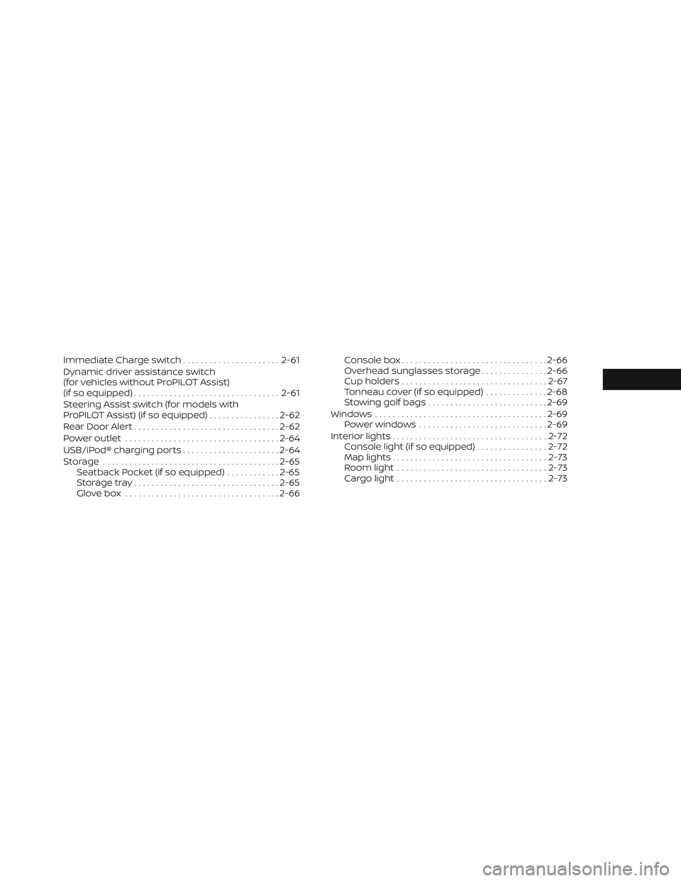 NISSAN LEAF 2023  Owners Manual Immediate Charge switch......................2-61
Dynamic driver assistance switch
(for vehicles without ProPILOT Assist)
(if so equipped) ................................. 2-61
Steering Assist switch