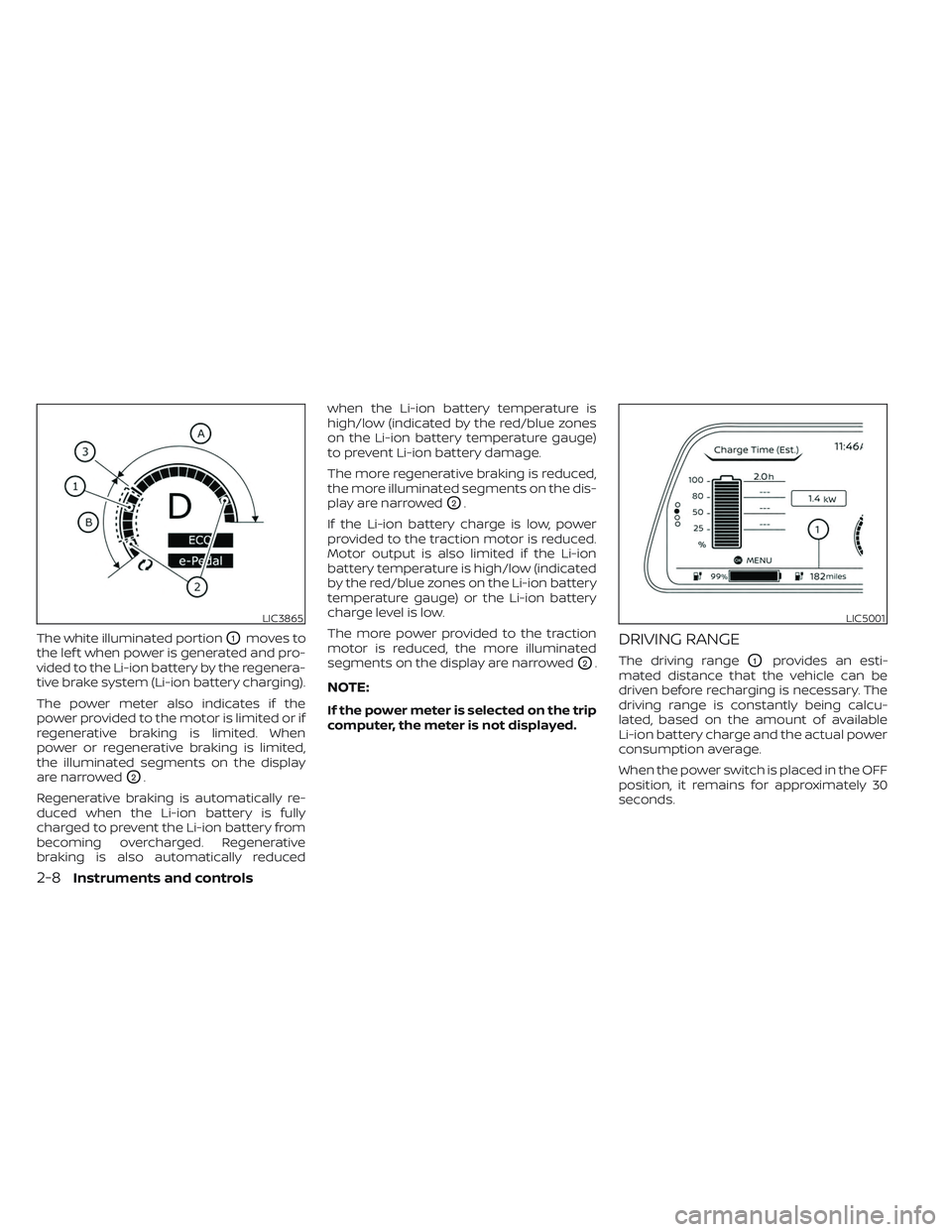 NISSAN LEAF 2023  Owners Manual The white illuminated portionO1moves to
the lef t when power is generated and pro-
vided to the Li-ion battery by the regenera-
tive brake system (Li-ion battery charging).
The power meter also indica