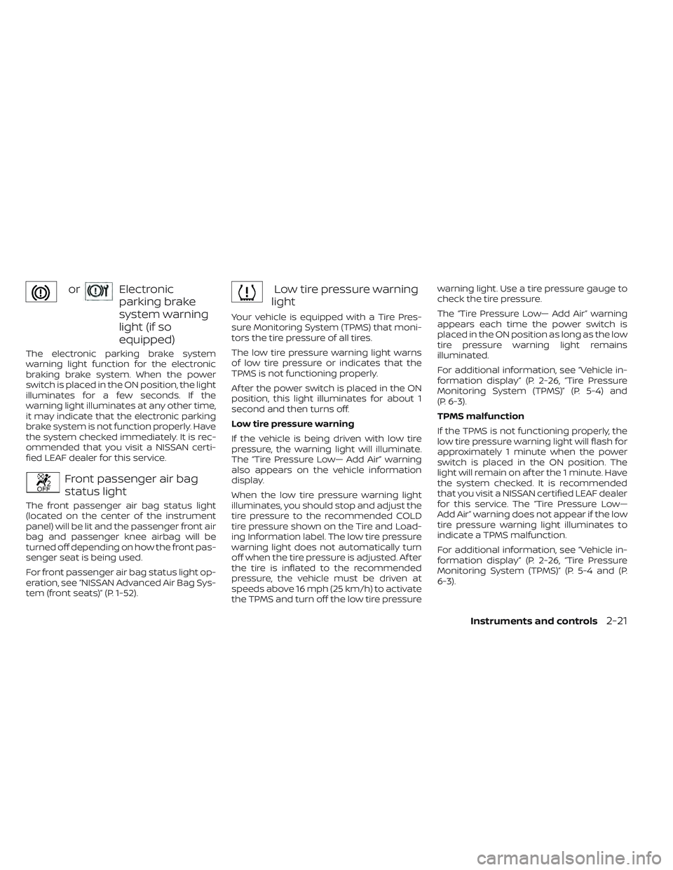 NISSAN LEAF 2023  Owners Manual orElectronic
parking brake
system warning
light (if so
equipped)
The electronic parking brake system
warning light function for the electronic
braking brake system. When the power
switch is placed in 