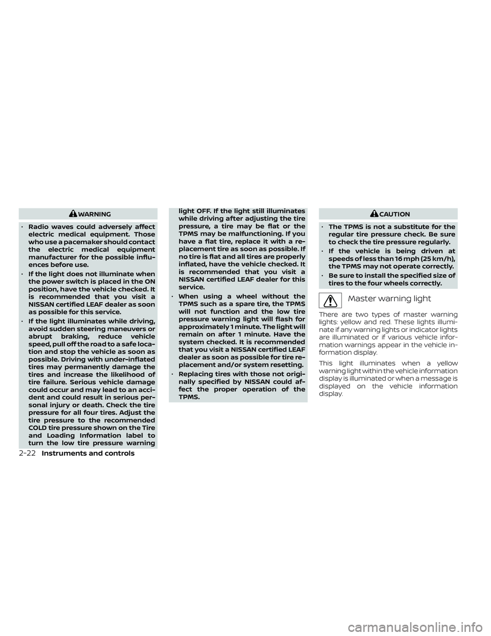 NISSAN LEAF 2023  Owners Manual WARNING
• Radio waves could adversely affect
electric medical equipment. Those
who use a pacemaker should contact
the electric medical equipment
manufacturer for the possible influ-
ences before use