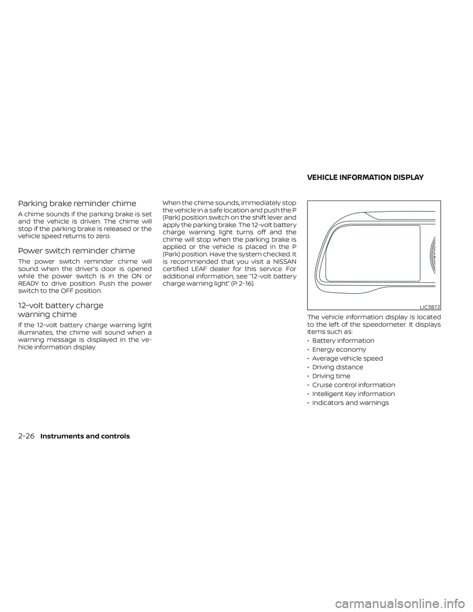 NISSAN LEAF 2023  Owners Manual Parking brake reminder chime
A chime sounds if the parking brake is set
and the vehicle is driven. The chime will
stop if the parking brake is released or the
vehicle speed returns to zero.
Power swit