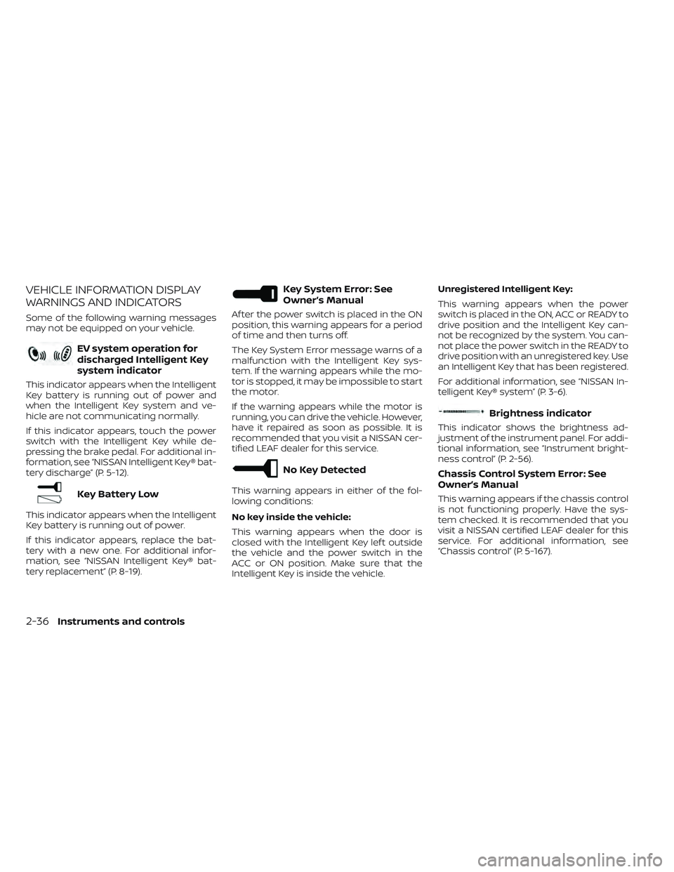 NISSAN LEAF 2023  Owners Manual VEHICLE INFORMATION DISPLAY
WARNINGS AND INDICATORS
Some of the following warning messages
may not be equipped on your vehicle.
EV system operation for
discharged Intelligent Key
system indicator
This