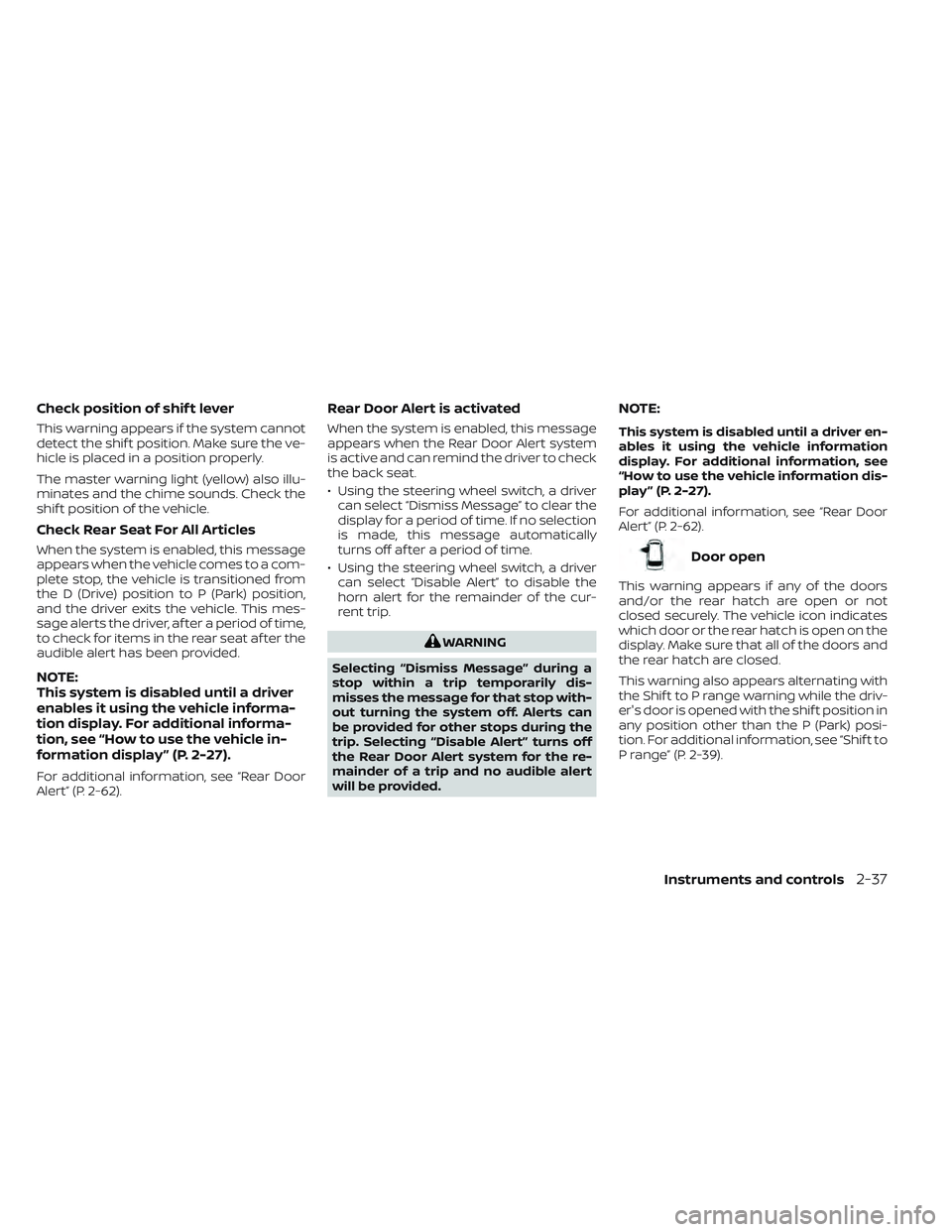 NISSAN LEAF 2023  Owners Manual Check position of shif t lever
This warning appears if the system cannot
detect the shif t position. Make sure the ve-
hicle is placed in a position properly.
The master warning light (yellow) also il