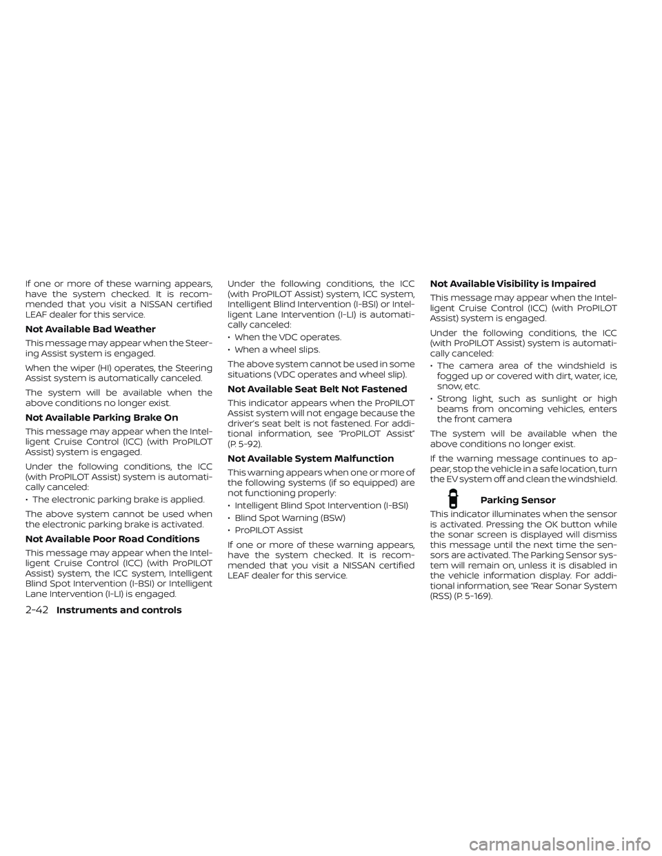 NISSAN LEAF 2023  Owners Manual If one or more of these warning appears,
have the system checked. It is recom-
mended that you visit a NISSAN certified
LEAF dealer for this service.
Not Available Bad Weather
This message may appear 