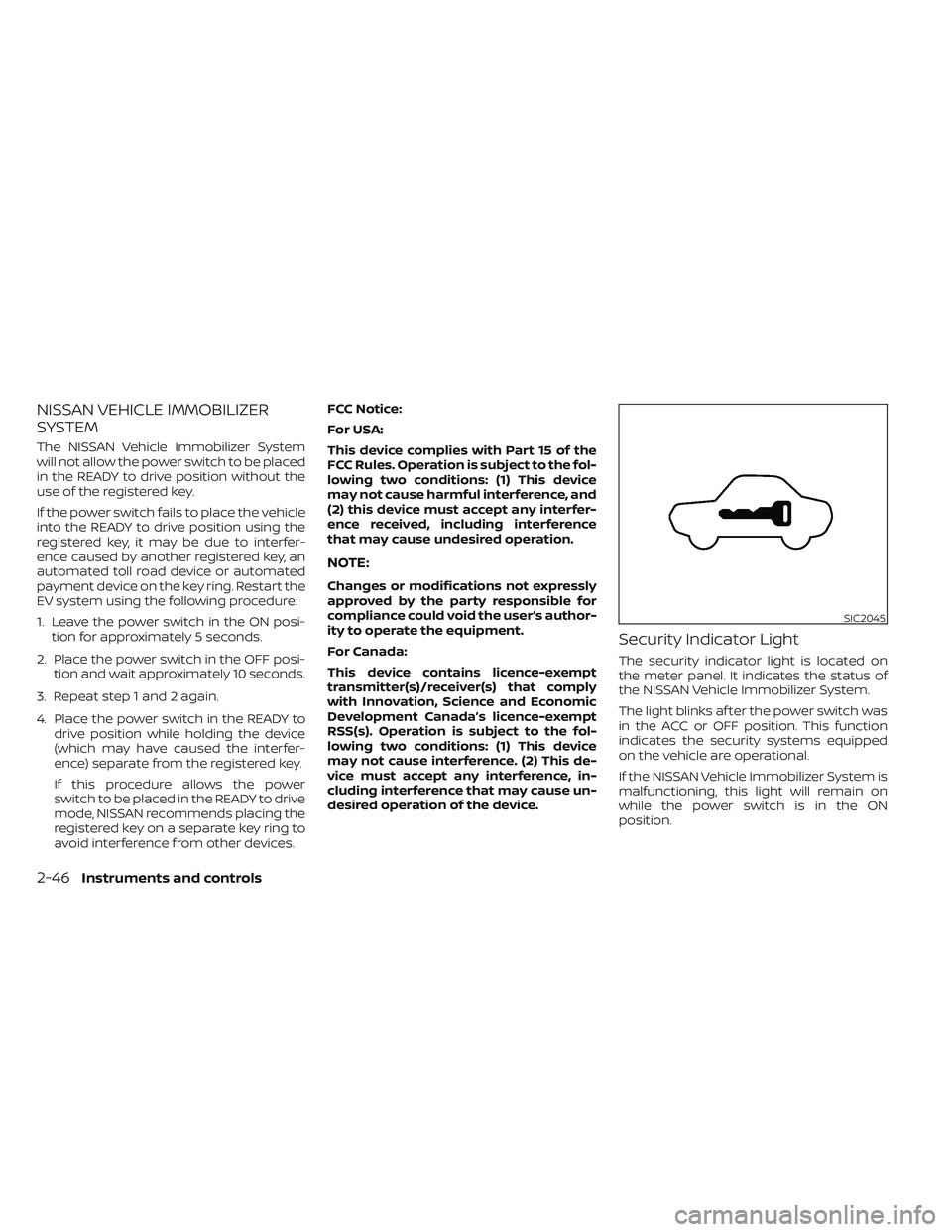 NISSAN LEAF 2023  Owners Manual NISSAN VEHICLE IMMOBILIZER
SYSTEM
The NISSAN Vehicle Immobilizer System
will not allow the power switch to be placed
in the READY to drive position without the
use of the registered key.
If the power 