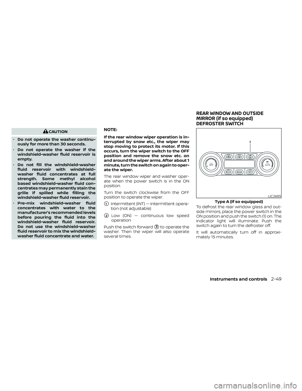 NISSAN LEAF 2023  Owners Manual CAUTION
• Do not operate the washer continu-
ously for more than 30 seconds.
• Do not operate the washer if the
windshield-washer fluid reservoir is
empty.
• Do not fill the windshield-washer
fl