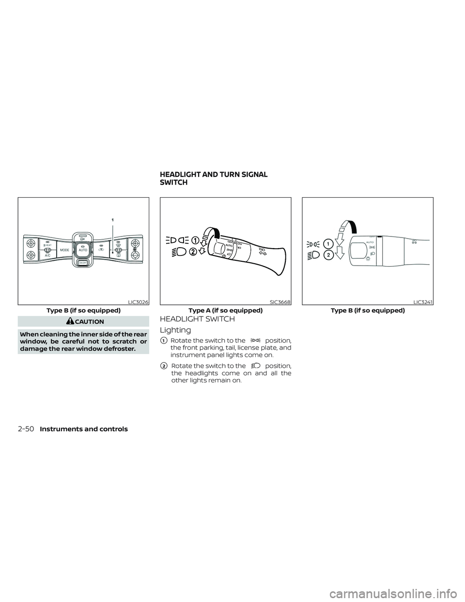 NISSAN LEAF 2023  Owners Manual CAUTION
When cleaning the inner side of the rear
window, be careful not to scratch or
damage the rear window defroster.HEADLIGHT SWITCH
Lighting
1Rotate the switch to theposition,
the front parking, 