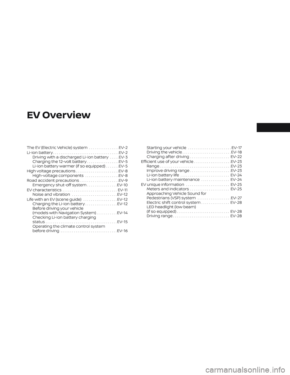 NISSAN LEAF 2023 Owners Manual EV Overview
The EV (Electric Vehicle) system................EV-2
Li-ion battery ................................... EV-2
Driving with a discharged Li-ion battery .....EV-3
Charging the 12-volt battery