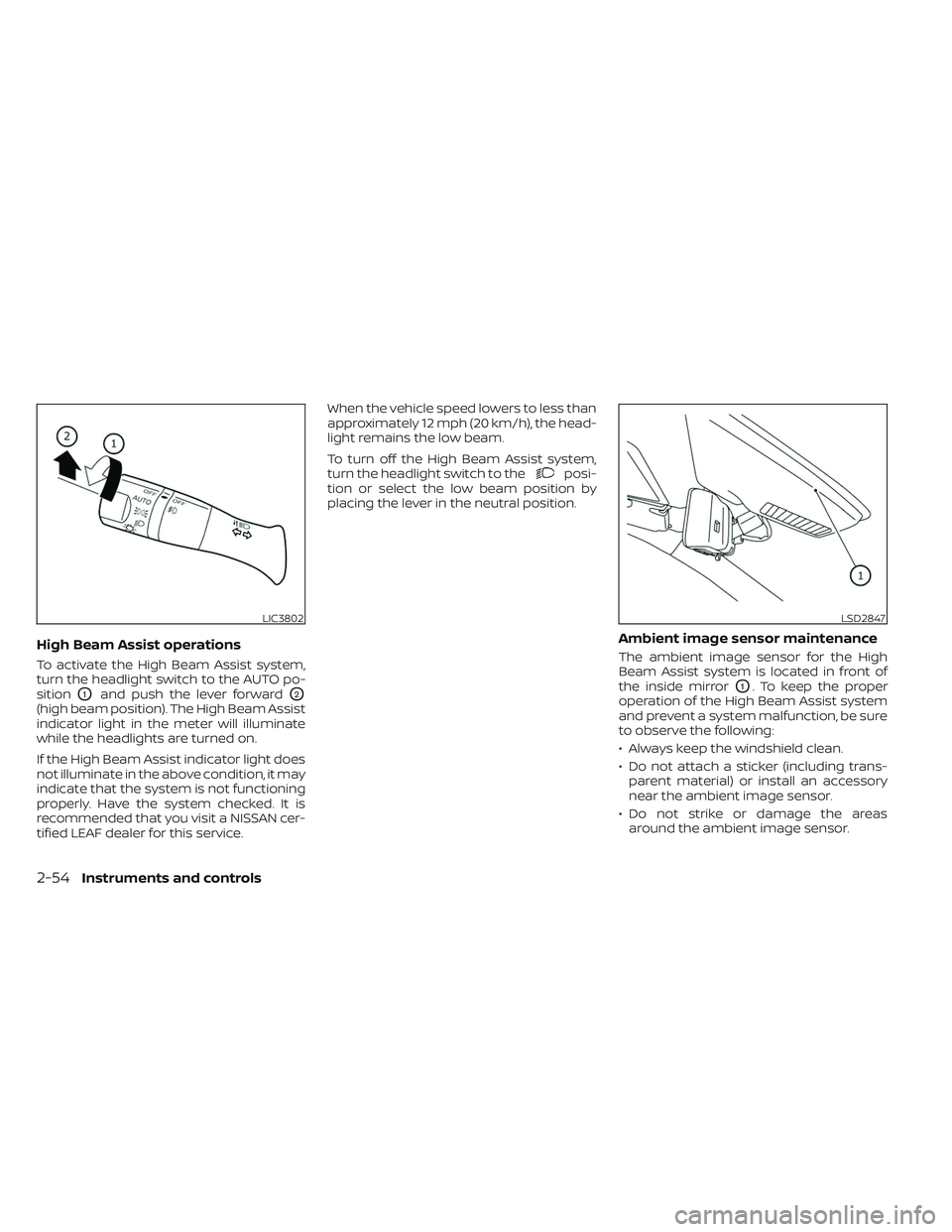 NISSAN LEAF 2023  Owners Manual High Beam Assist operations
To activate the High Beam Assist system,
turn the headlight switch to the AUTO po-
sition
O1and push the lever forwardO2
(high beam position). The High Beam Assist
indicato