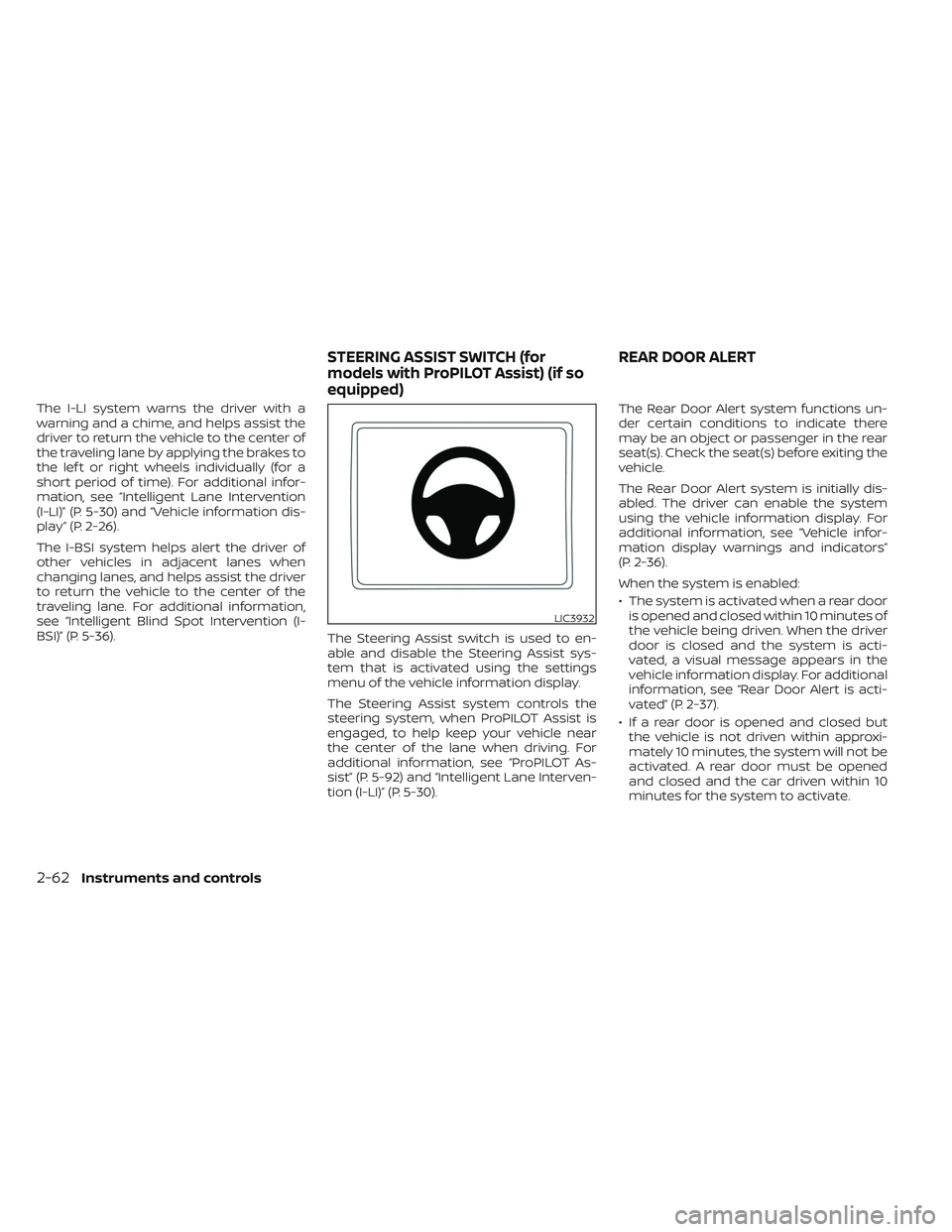 NISSAN LEAF 2023  Owners Manual The I-LI system warns the driver with a
warning and a chime, and helps assist the
driver to return the vehicle to the center of
the traveling lane by applying the brakes to
the lef t or right wheels i