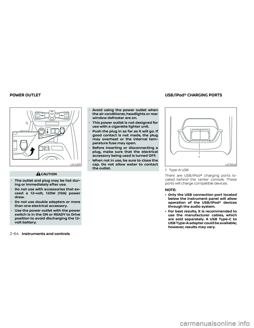 NISSAN LEAF 2023  Owners Manual CAUTION
• The outlet and plug may be hot dur-
ing or immediately af ter use.
• Do not use with accessories that ex-
ceed a 12-volt, 120W (10A) power
draw.
• Do not use double adapters or more
th