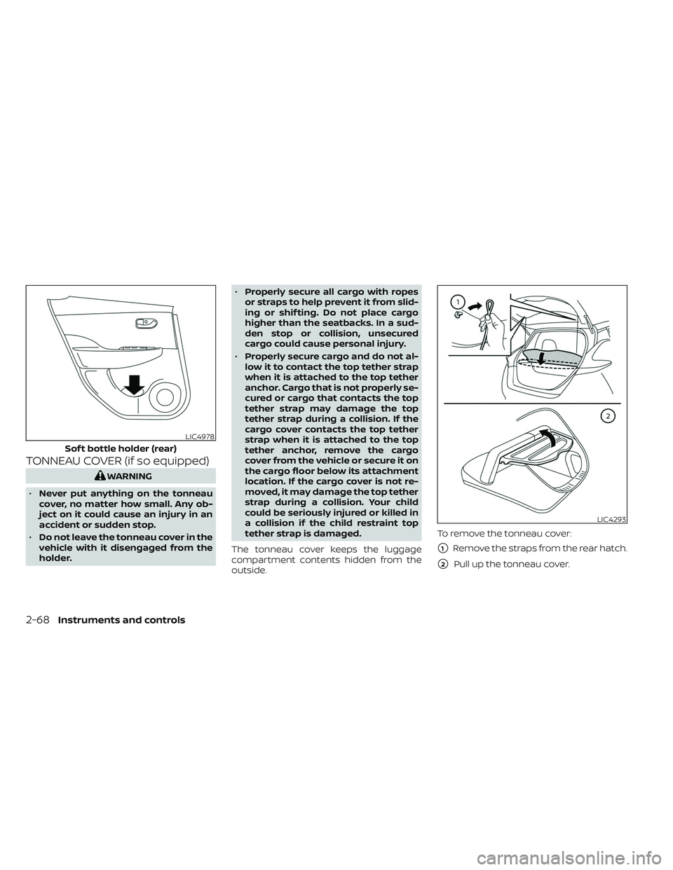 NISSAN LEAF 2023  Owners Manual TONNEAU COVER (if so equipped)
WARNING
• Never put anything on the tonneau
cover, no matter how small. Any ob-
ject on it could cause an injury in an
accident or sudden stop.
• Do not leave the to