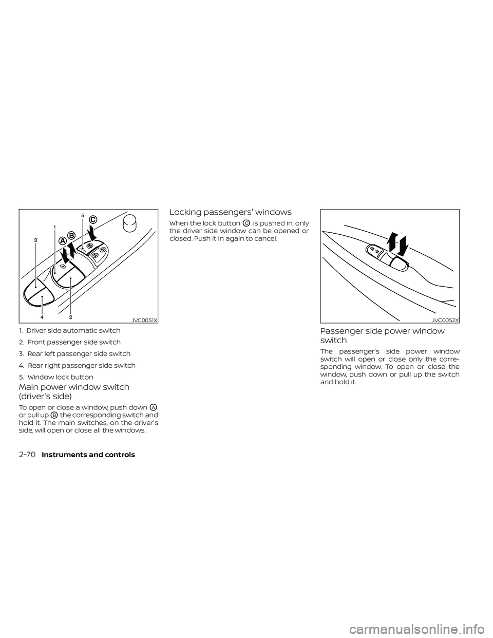 NISSAN LEAF 2023  Owners Manual Main power window switch
(driver's side)
To open or close a window, push downOA
or pull upOBthe corresponding switch and
hold it. The main switches, on the driver's
side, will open or close al