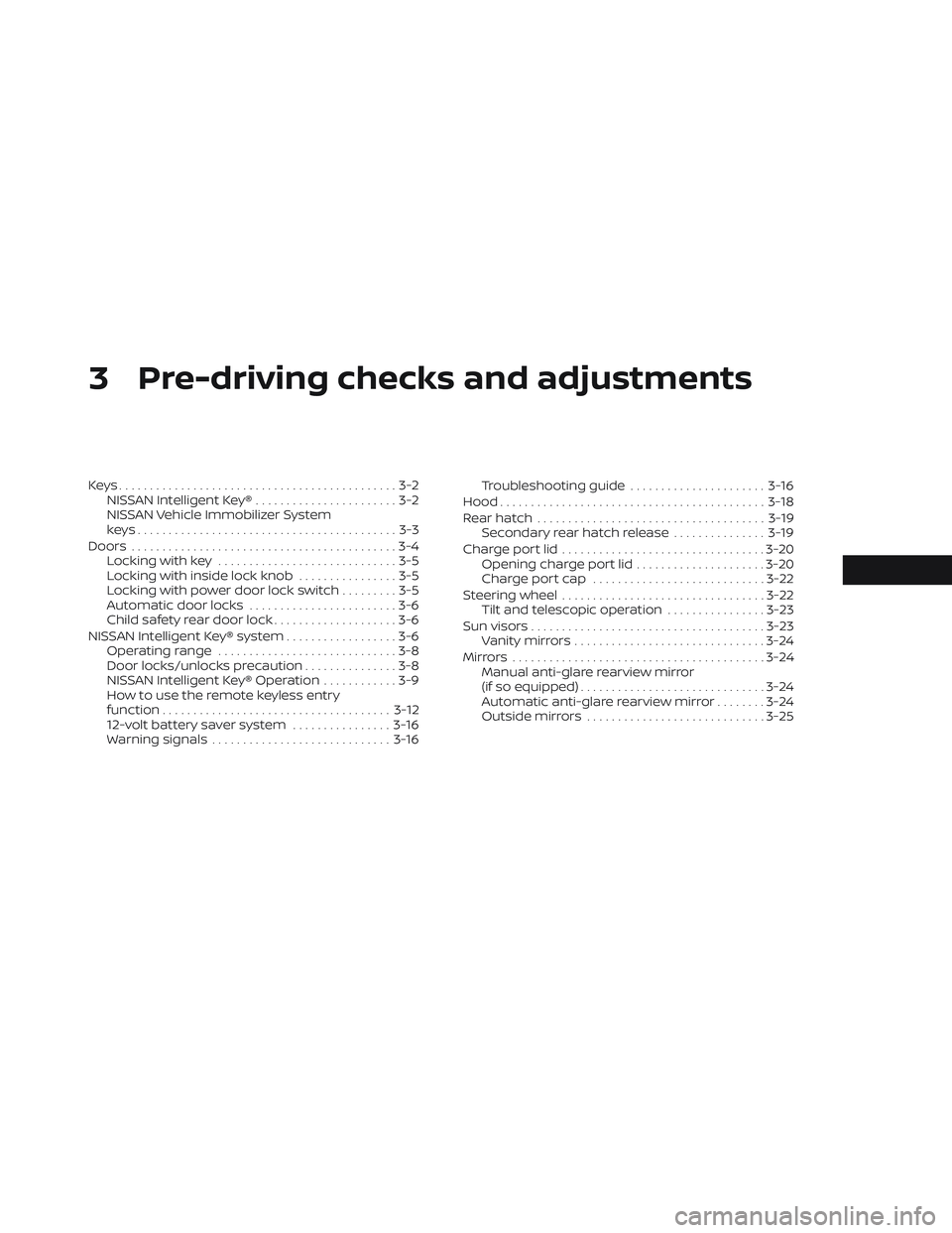 NISSAN LEAF 2023  Owners Manual 3 Pre-driving checks and adjustments
Keys.............................................3-2NISSAN Intelligent Key® .......................3-2
NISSAN Vehicle Immobilizer System
keys.....................