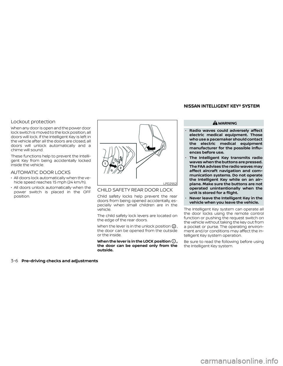NISSAN LEAF 2023  Owners Manual Lockout protection
When any door is open and the power door
lock switch is moved to the lock position, all
doors will lock. If the Intelligent Key is lef t in
the vehicle af ter all the doors are clos