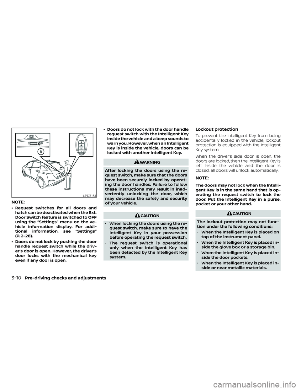 NISSAN LEAF 2023  Owners Manual NOTE:
• Request switches for all doors andhatch can be deactivated when the Ext.
Door Switch feature is switched to OFF
using the “Settings” menu on the ve-
hicle information display. For addi-
