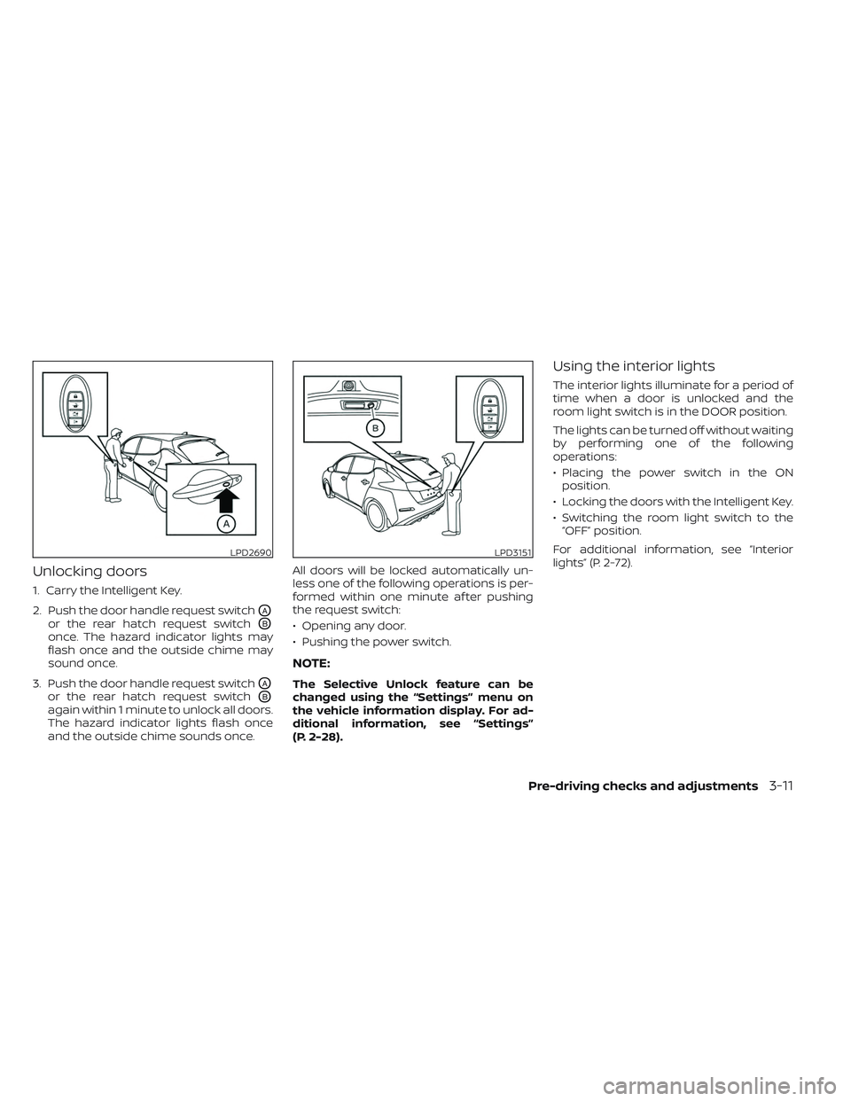NISSAN LEAF 2023  Owners Manual Unlocking doors
1. Carry the Intelligent Key.
2. Push the door handle request switch
OA
or the rear hatch request switchOB
once. The hazard indicator lights may
flash once and the outside chime may
so