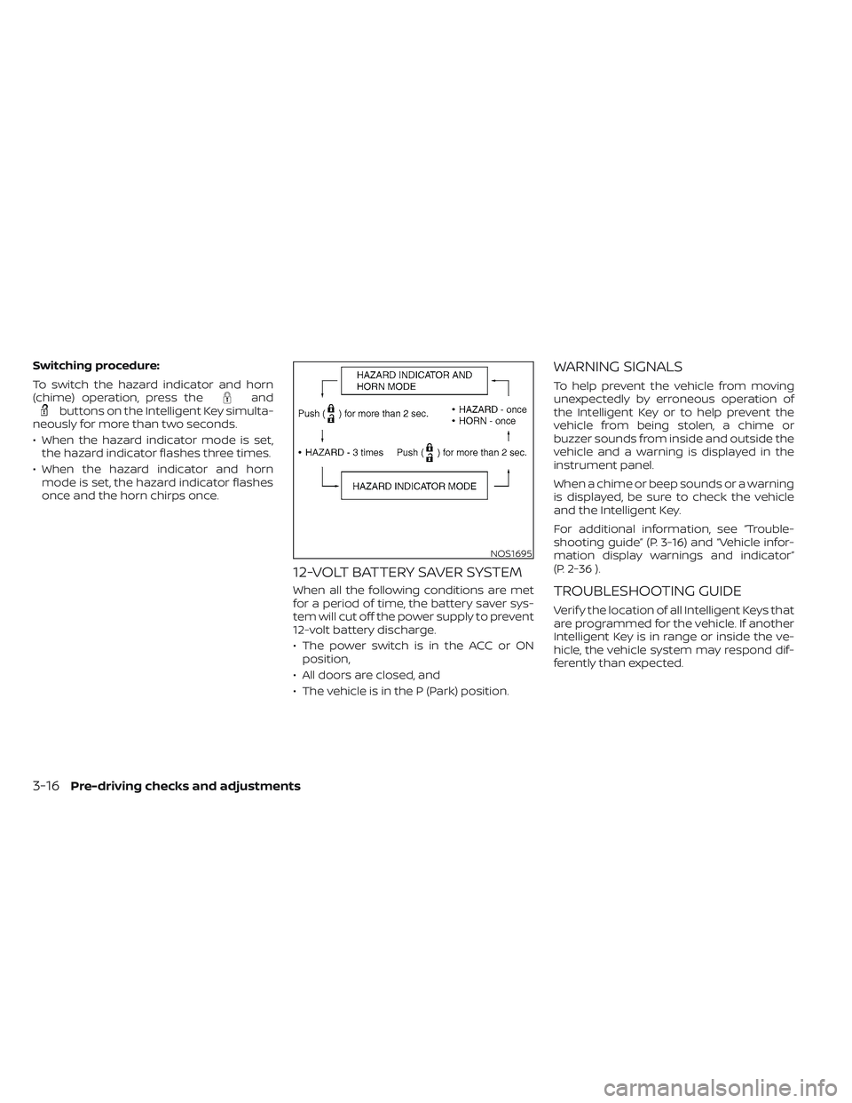 NISSAN LEAF 2023  Owners Manual Switching procedure:
To switch the hazard indicator and horn
(chime) operation, press the
andbuttons on the Intelligent Key simulta-
neously for more than two seconds.
• When the hazard indicator mo