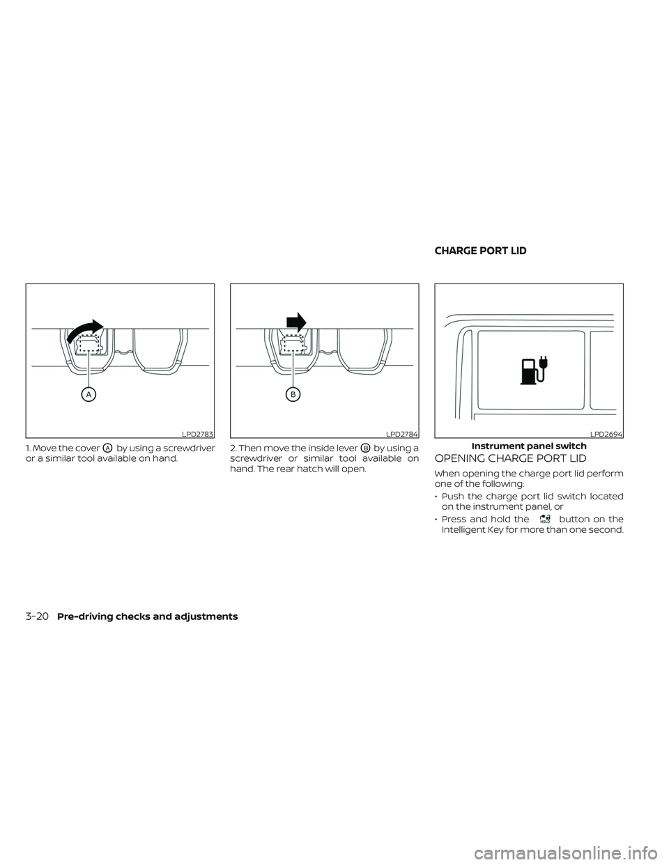 NISSAN LEAF 2023 Owners Manual 1. Move the coverOAby using a screwdriver
or a similar tool available on hand. 2. Then move the inside leverOBby using a
screwdriver or similar tool available on
hand. The rear hatch will open.OPENING NISSAN LEAF 2023 Owners Manual 1. Move the coverOAby using a screwdriver
or a similar tool available on hand. 2. Then move the inside leverOBby using a
screwdriver or similar tool available on
hand. The rear hatch will open.OPENING