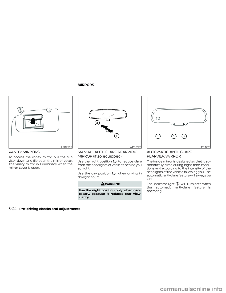 NISSAN LEAF 2023 Owners Manual VANITY MIRRORS
To access the vanity mirror, pull the sun
visor down and flip open the mirror cover.
The vanity mirror will illuminate when the
mirror cover is open.
MANUAL ANTI-GLARE REARVIEW
MIRROR ( NISSAN LEAF 2023 Owners Manual VANITY MIRRORS
To access the vanity mirror, pull the sun
visor down and flip open the mirror cover.
The vanity mirror will illuminate when the
mirror cover is open.
MANUAL ANTI-GLARE REARVIEW
MIRROR (