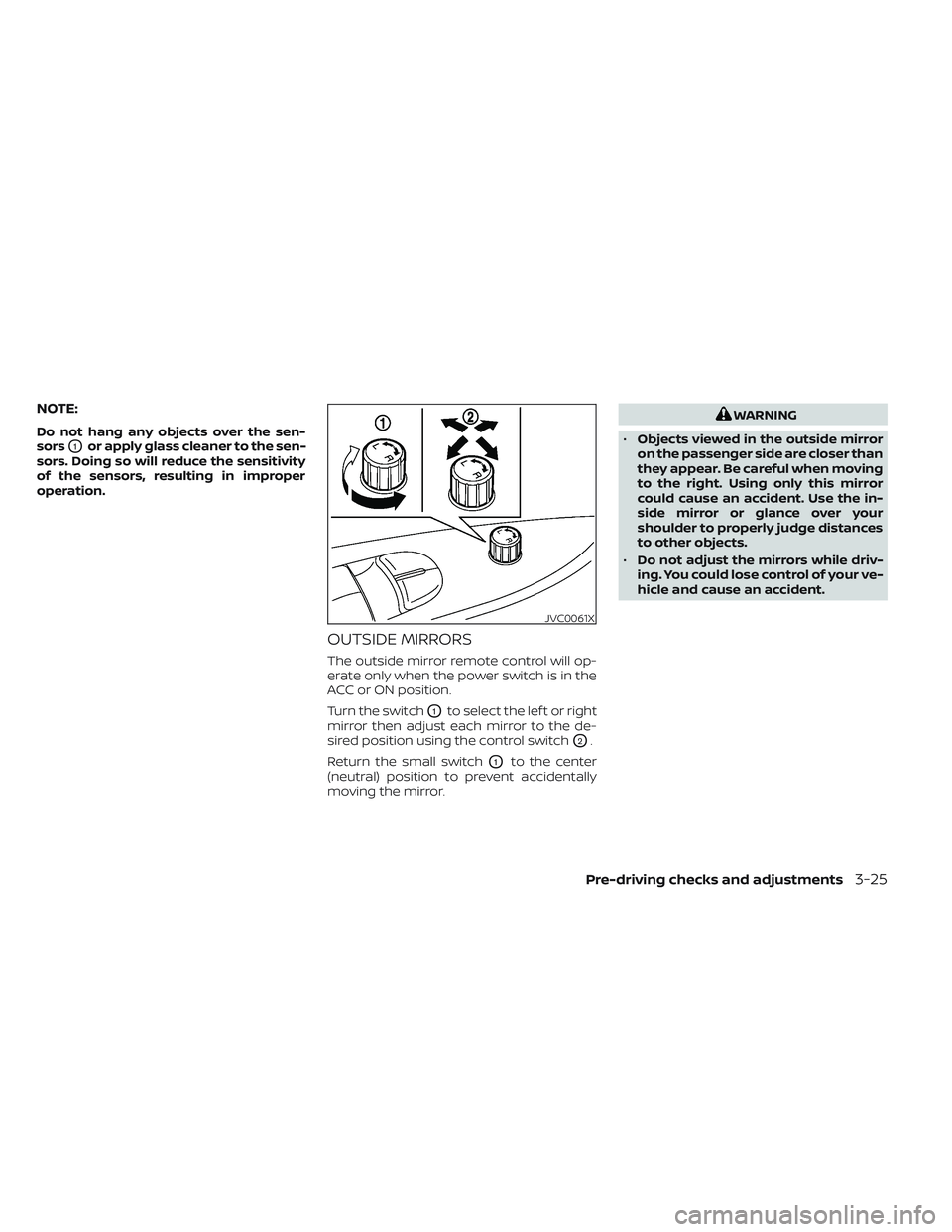 NISSAN LEAF 2023 Owners Manual NOTE:
Do not hang any objects over the sen-
sors
O1or apply glass cleaner to the sen-
sors. Doing so will reduce the sensitivity
of the sensors, resulting in improper
operation.
OUTSIDE MIRRORS
The ou NISSAN LEAF 2023 Owners Manual NOTE:
Do not hang any objects over the sen-
sors
O1or apply glass cleaner to the sen-
sors. Doing so will reduce the sensitivity
of the sensors, resulting in improper
operation.
OUTSIDE MIRRORS
The ou