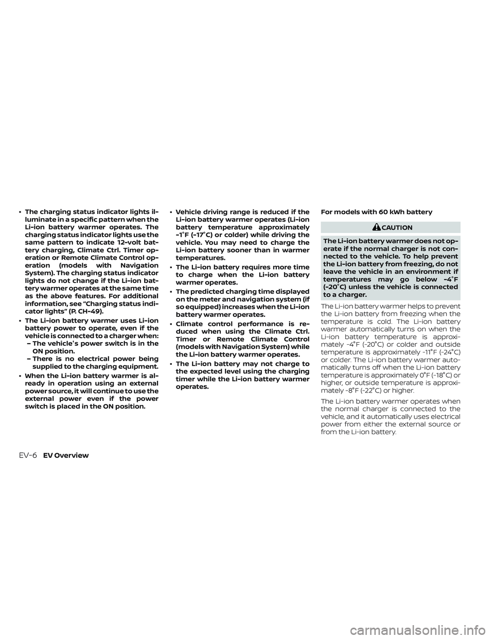NISSAN LEAF 2023 Owners Manual • The charging status indicator lights il-luminate in a specific pattern when the
Li-ion battery warmer operates. The
charging status indicator lights use the
same pattern to indicate 12-volt bat-
t