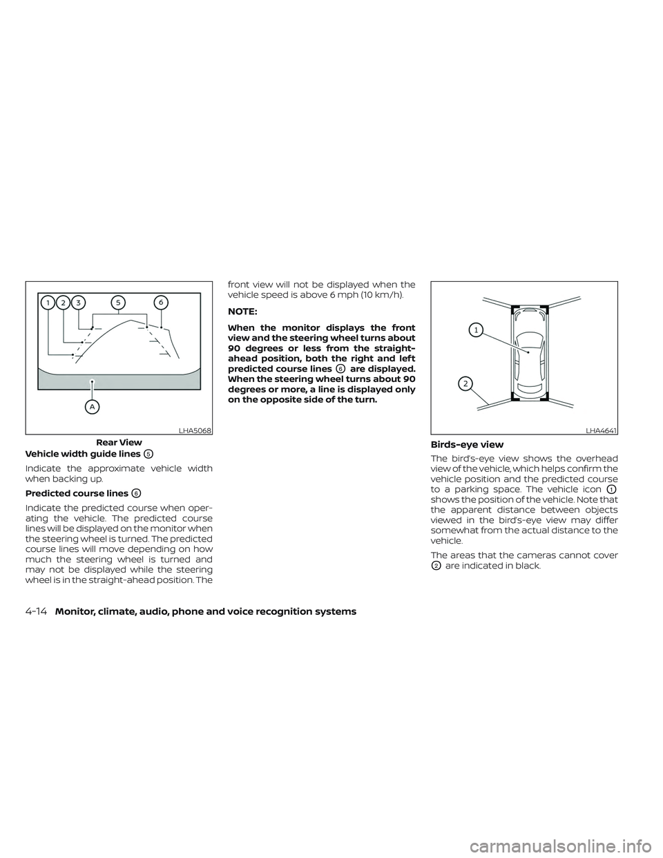 NISSAN LEAF 2023  Owners Manual Vehicle width guide linesO5
Indicate the approximate vehicle width
when backing up.
Predicted course lines
O6
Indicate the predicted course when oper-
ating the vehicle. The predicted course
lines wil