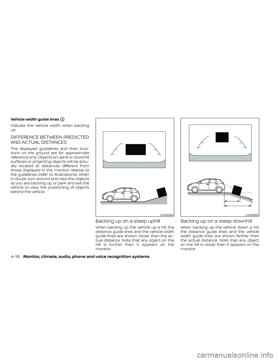 NISSAN LEAF 2023  Owners Manual Vehicle width guide linesO4
Indicate the vehicle width when backing
up.
DIFFERENCE BETWEEN PREDICTED
AND ACTUAL DISTANCES
The displayed guidelines and their loca-
tions on the ground are for approxima