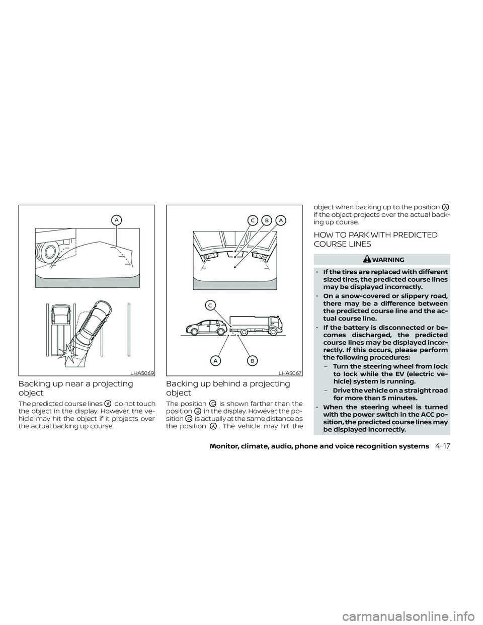 NISSAN LEAF 2023 Owners Manual Backing up near a projecting
object
The predicted course linesOAdo not touch
the object in the display. However, the ve-
hicle may hit the object if it projects over
the actual backing up course.
Back NISSAN LEAF 2023 Owners Manual Backing up near a projecting
object
The predicted course linesOAdo not touch
the object in the display. However, the ve-
hicle may hit the object if it projects over
the actual backing up course.
Back
