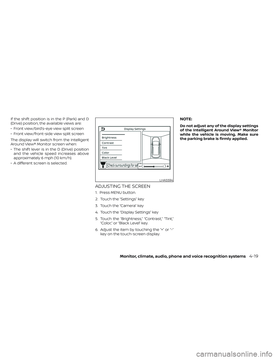 NISSAN LEAF 2023 Owners Manual If the shif t position is in the P (Park) and D
(Drive) position, the available views are:
• Front view/bird’s-eye view split screen
• Front view/front-side view split screen
The display will sw NISSAN LEAF 2023 Owners Manual If the shif t position is in the P (Park) and D
(Drive) position, the available views are:
• Front view/bird’s-eye view split screen
• Front view/front-side view split screen
The display will sw