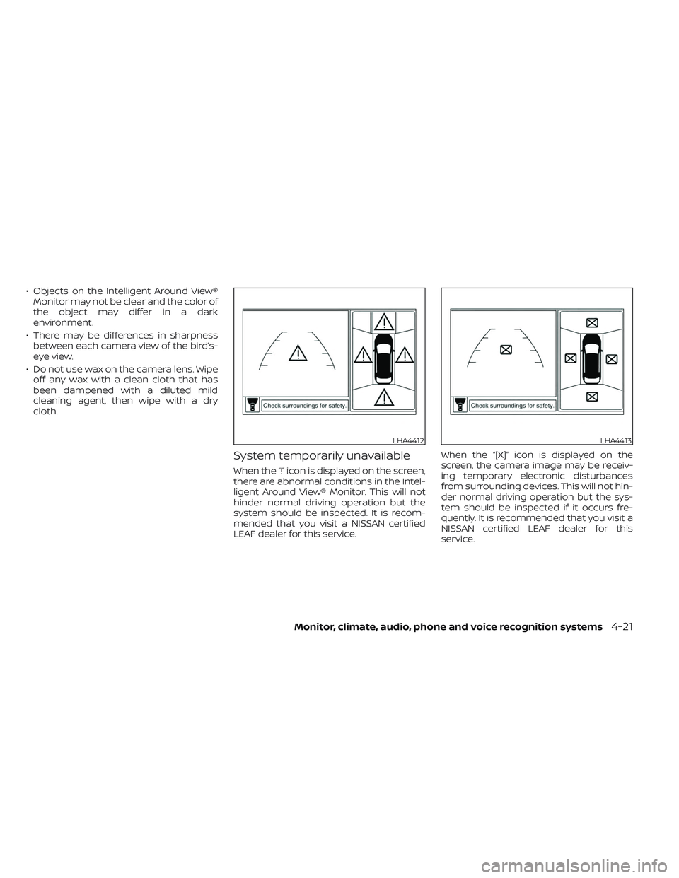 NISSAN LEAF 2023 Owners Manual • Objects on the Intelligent Around View®Monitor may not be clear and the color of
the object may differ in a dark
environment.
• There may be differences in sharpness between each camera view of NISSAN LEAF 2023 Owners Manual • Objects on the Intelligent Around View®Monitor may not be clear and the color of
the object may differ in a dark
environment.
• There may be differences in sharpness between each camera view of
