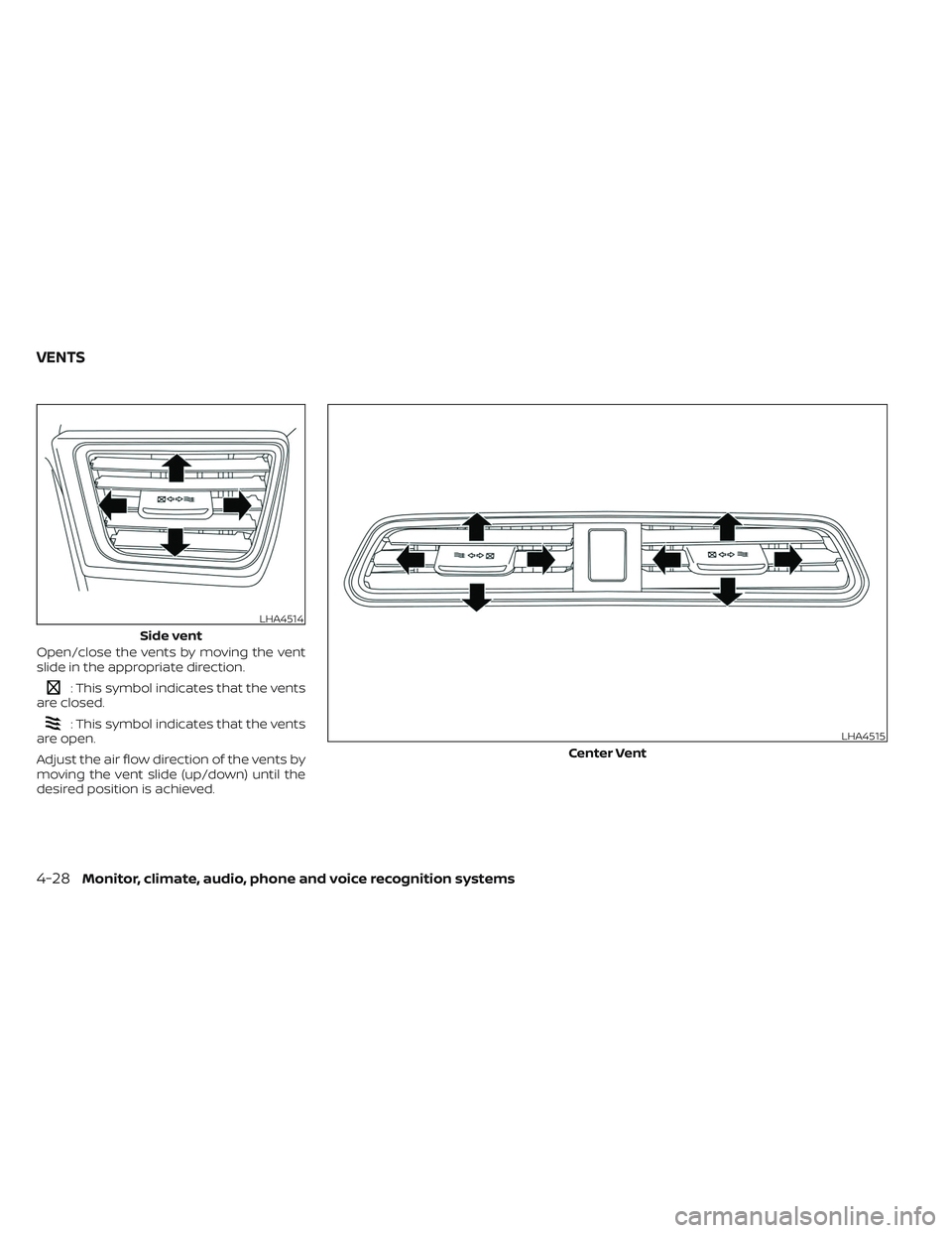 NISSAN LEAF 2023 Owners Manual Open/close the vents by moving the vent
slide in the appropriate direction.
: This symbol indicates that the vents
are closed.
: This symbol indicates that the vents
are open.
Adjust the air flow dire NISSAN LEAF 2023 Owners Manual Open/close the vents by moving the vent
slide in the appropriate direction.
: This symbol indicates that the vents
are closed.
: This symbol indicates that the vents
are open.
Adjust the air flow dire