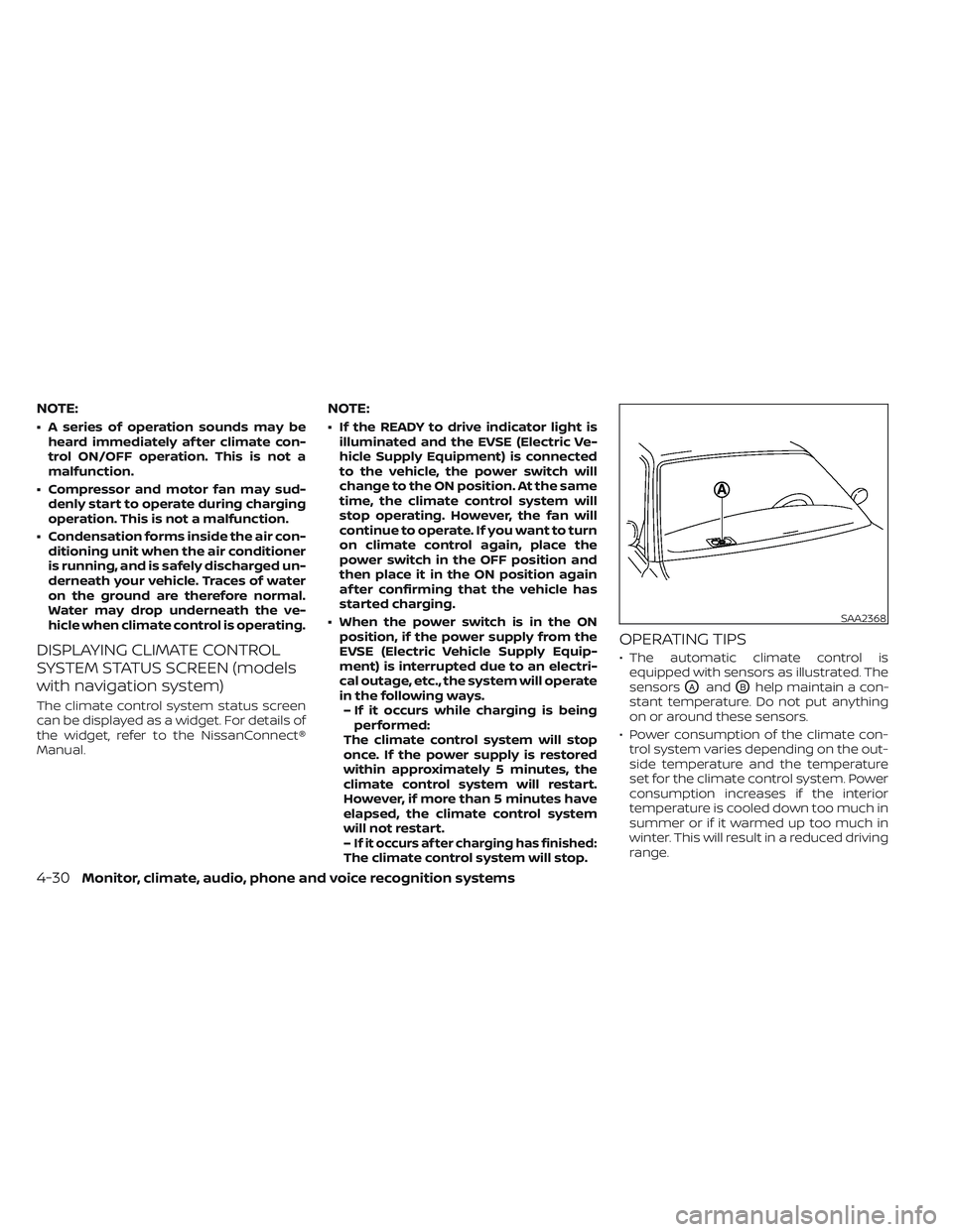 NISSAN LEAF 2023 Owners Manual NOTE:
• A series of operation sounds may beheard immediately af ter climate con-
trol ON/OFF operation. This is not a
malfunction.
• Compressor and motor fan may sud- denly start to operate during NISSAN LEAF 2023 Owners Manual NOTE:
• A series of operation sounds may beheard immediately af ter climate con-
trol ON/OFF operation. This is not a
malfunction.
• Compressor and motor fan may sud- denly start to operate during