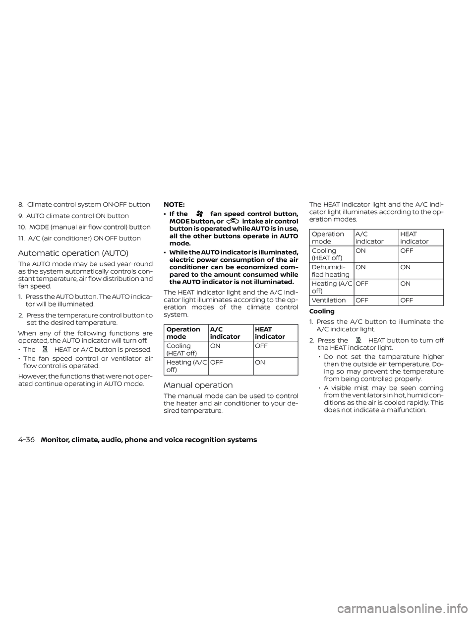 NISSAN LEAF 2023  Owners Manual 8. Climate control system ON·OFF button
9. AUTO climate control ON button
10. MODE (manual air flow control) button
11. A/C (air conditioner) ON·OFF button
Automatic operation (AUTO)
The AUTO mode m