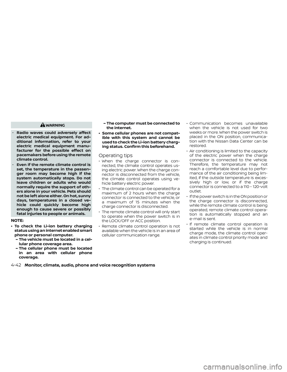 NISSAN LEAF 2023  Owners Manual WARNING
• Radio waves could adversely affect
electric medical equipment. For ad-
ditional information, refer to your
electric medical equipment manu-
facturer for the possible effect on
pacemakers b